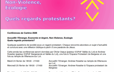 Conférences de Carême 2026 Accueillir l’Étranger, Économie et Argent, Non-Violence, Écologie Quels regards protestants? (Dans le Bergeracois et en Vallée du lot)
